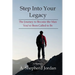Step Into Your Legacy: The Journey to Become the Man You've Been Called to Be