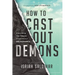 How to Cast Out Demons: Everything You Need to Know about Deliverance