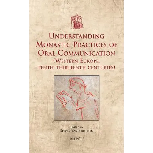 USML 21 Understanding Monastic Practices of Oral Communication, Vanderputten