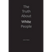 The Truth About White People