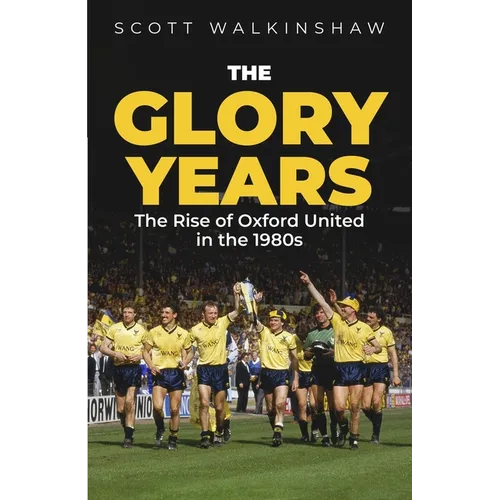 The Glory Years: Oxford United in the 1980s