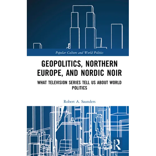 Geopolitics, Northern Europe, and Nordic Noir: What Television Series Tell Us About World Politics