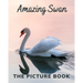 Amazing Swan: The Picture Book of Swan Great for Alzheimer's Patients and Seniors with Dementia.