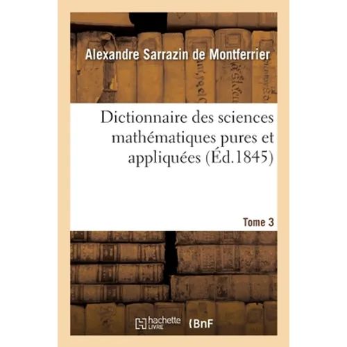Dictionnaire Des Sciences Mathématiques Pures Et Appliquées. Tome 3