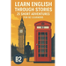 Learn English Through Stories - 25 Short Advantures for B2 Learners