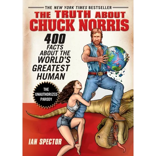 The Truth about Chuck Norris: 400 Facts about the World's Greatest Human
