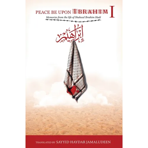 Peace Be Upon Ibrahim - Vol 1: The Story of Shaheed Ibrahim Hadi