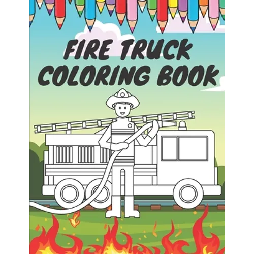 Fire Truck Coloring Book: For Kids With Bonus Activity Page Firefighter Flame Trucks
