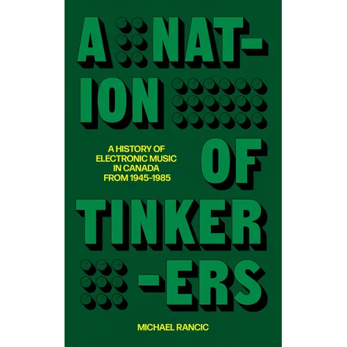 A Nation of Tinkerers: A History of Electronic Music in Canada from 1945 to 1985