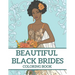 Beautiful Black Brides Coloring Book: Bridal Beauty Coloring Book For Women and Girls