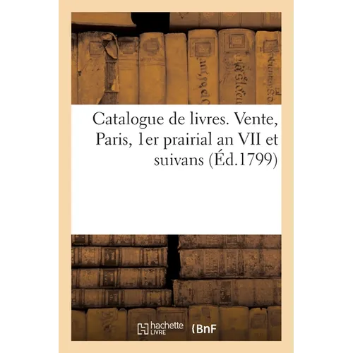 Catalogue de livres. Vente, Paris, 1er prairial an VII et suivans