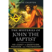 The Mysteries of John the Baptist: His Legacy in Gnosticism, Paganism, and Freemasonry
