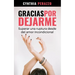 Gracias por dejarme: Superar una ruptura desde el amor incondicional