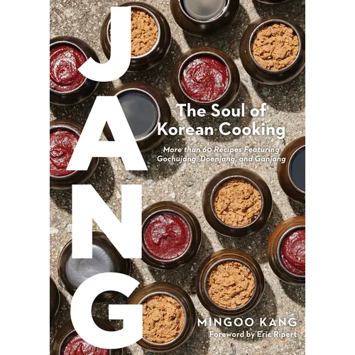 Jang: The Soul of Korean Cooking (More Than 60 Recipes Featuring Gochujang, Doenjang, and Ganjang)