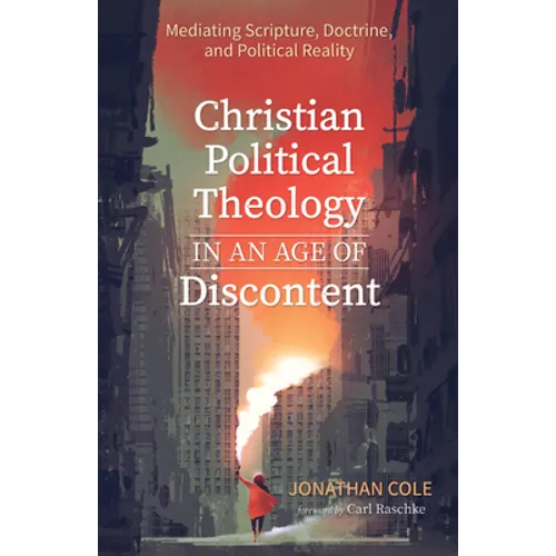 Christian Political Theology in an Age of Discontent: Mediating Scripture, Doctrine, and Political Reality