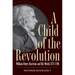 A Child of the Revolution: William Henry Harrison and His World, 1773-1798