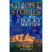 Ghost Stories of the Rocky Mountains: Volume I