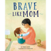 Brave Like Mom