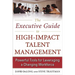 The Executive Guide to High-Impact Talent Management: Powerful Tools for Leveraging a Changing Workforce
