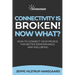 Connectivity is Broken! Now What?: How to Connect Your People for Better Performance and Wellbeing