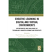 Creative Learning in Digital and Virtual Environments: Opportunities and Challenges of Technology-Enabled Learning and Creativity
