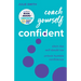 Coach Yourself Confident: Ditch the Self-Doubt Tax, Unlock Humble Confidence