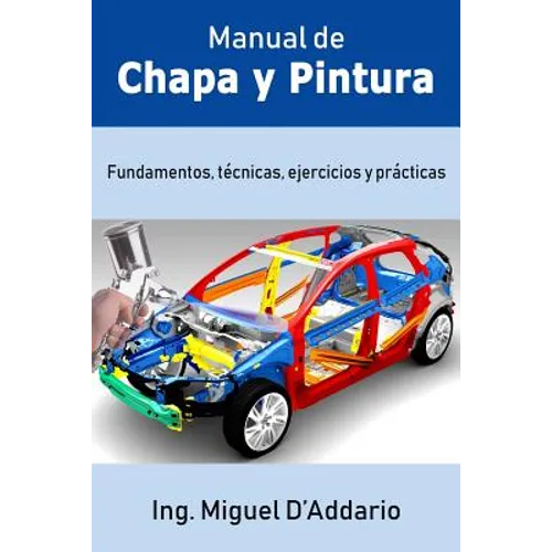 Manual de Chapa y Pintura: Fundamentos, técnicas, ejercicios y prácticas