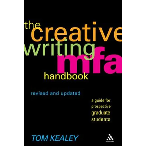 The Creative Writing MFA Handbook, Revised and Updated Edition: A Guide for Prospective Graduate Students