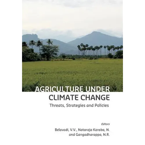 Agriculture under Climate Change: Threats, Strategies and Policies