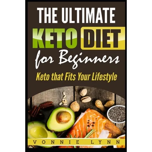 The Ultimate Keto Diet for Beginners: Keto That Fits Your Lifestyle