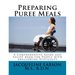Preparing Puree Meals: Comprehensive Guide and Puree Recipe Book for People with Swallowing Difficulty