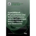Association of Physical Fitness and Motor Competence with Health and Well-Being in Children and Adolescents