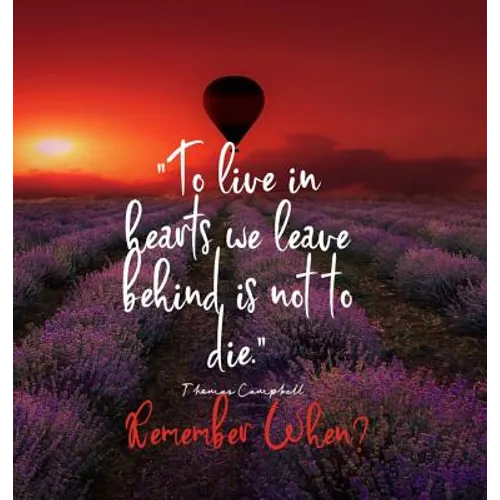 To Live in Hearts we Leave Behind is not to die. Remember When: Celebration of LIfe, Wake, Funeral Guest Book, Priceless memories for friends and fami