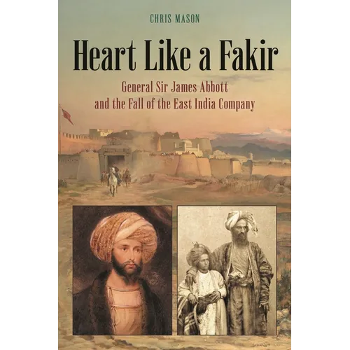Heart Like a Fakir: General Sir James Abbott and the Fall of the East India Company