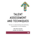 Talent Assessment and Techniques: The key to understanding and optimising assessments in the workplace