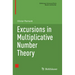 Excursions in Multiplicative Number Theory