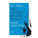 St. Paul: The Apostle We Love to Hate