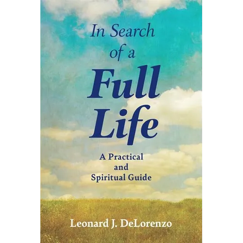 In Search of a Full Life: A Practical and Spiritual Guide