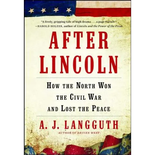 After Lincoln: How the North Won the Civil War and Lost the Peace