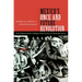 Mexico's Once and Future Revolution: Social Upheaval and the Challenge of Rule Since the Late Nineteenth Century
