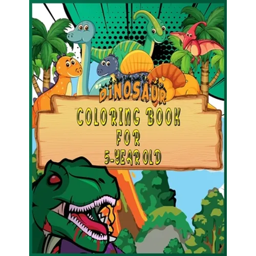 Dinosaur Coloring Book for 5 Year Old: Fantastic 50 Dinosaur Coloring Pages For Boys, Girls, Toddlers, Preschoolers, Kids 3-8, 6-8 (Dinosaur Books)