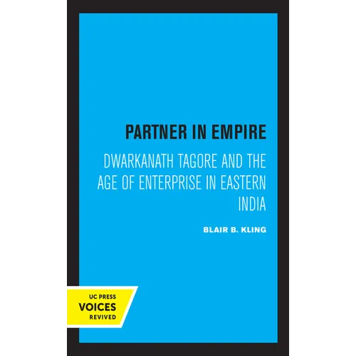 Partner in Empire: Dwarkanath Tagore and the Age of Enterprise in Eastern India