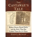 The Castaway's Tale: Robert Drury, Daniel Defoe and the Story That Has Linked Them for 300 Years