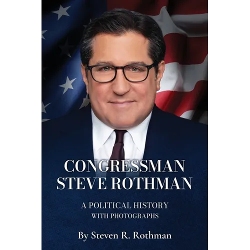 Congressman Steve Rothman: A Political History with Photographs