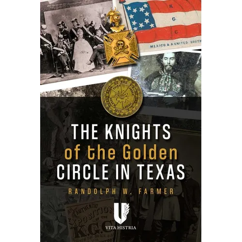 The Knights of the Golden Circle in Texas: How a Secret Society Helped Provoke Civil War
