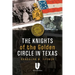 The Knights of the Golden Circle in Texas: How a Secret Society Helped Provoke Civil War