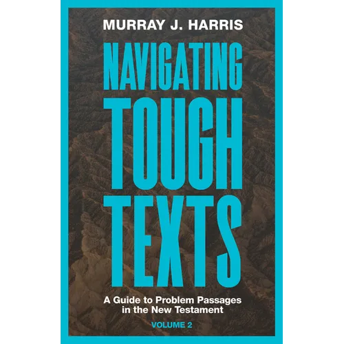 Navigating Tough Texts, Volume 2: A Guide to Problem Passages in the New Testament