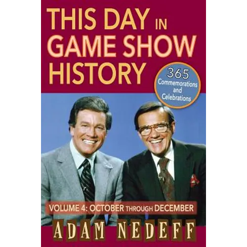 This Day in Game Show History- 365 Commemorations and Celebrations, Vol. 4: October Through December