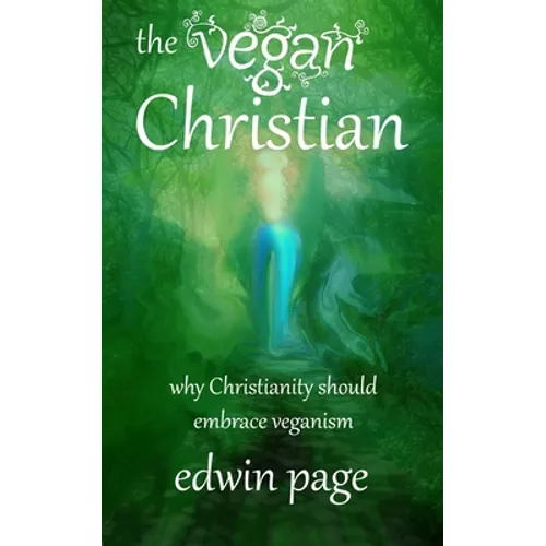 The Vegan Christian: Why Christianity Should Embrace Veganism
