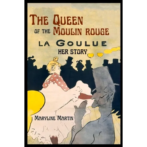 The Queen of the Moulin Rouge: Her Story